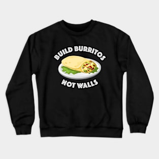 Build Burritos Not Walls Crewneck Sweatshirt